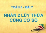 Quy tắc nhân 2 lũy thừa cùng cơ số và Bài tập - Toán 6 bài 7